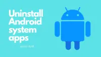 unistall system apps on Android